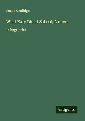 Susan Coolidge | What Katy Did at School; A novel | Taschenbuch | Englisch