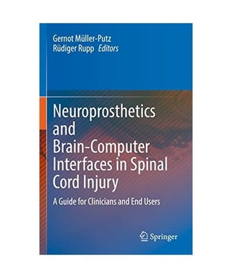 Neuroprosthetics and Brain-Computer Interfaces in Spinal Cord Injury: A Guide fo