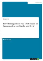 ErwerbstäTigkeit Der Frau 1968. Frauen Im Spannungsfeld Von Familie Und Beruf