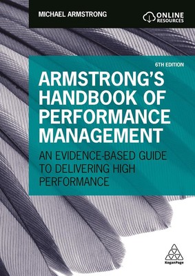 Armstrong's Handbook of Performance Management: An Evidence-Based Guide to Deliv