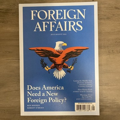 FOREIGN AFFAIRS Magazine July August 2024 Issue Does America Need A New Policy