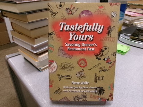 Tastefully Yours: Savoring Denver's Restaurant Past, Pierre Wolfe