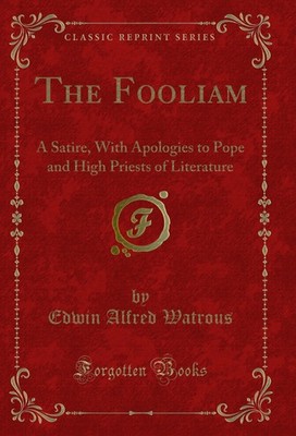 The Fooliam: A Satire, With Apologies to Pope and High Priests of Literature