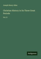 Christian History In Its Three Great Periods Vol. Ii Joseph Henry Allen Buch