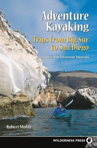 Adventure Kayaking- Trips from Big Sur to San Diego: Includes the Channel Island
