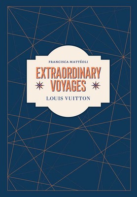 Louis Vuitton: Extraordinary Voyages Francisca Mattéoli Buch Englisch 2021