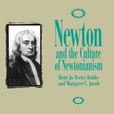 Newton and the Culture of Newtonianism Betty Jo Teeter Dobbs Pape