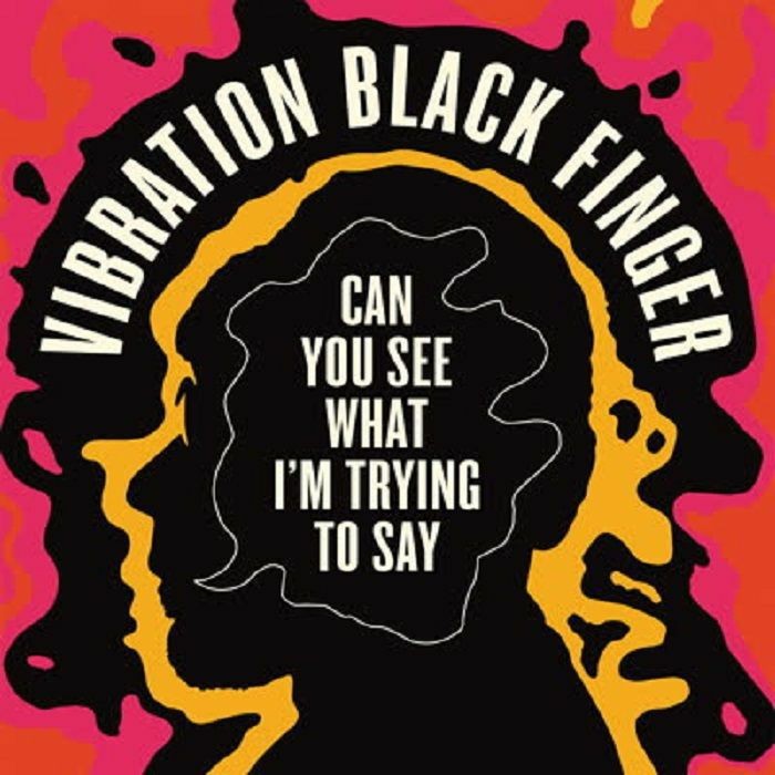 VIBRATION BLACK FINGER - Can You See What I'm Trying To Say - Vinyl (LP)