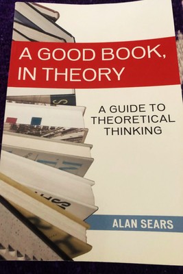 A Good Book, in Theory: A Guide to Theoretical Thinking (Sears, Alan) PB VG cond
