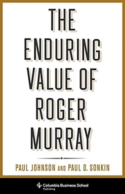 The Enduring Value of Roger Murray by Paul Sonkin HARDBACK 9780231192101