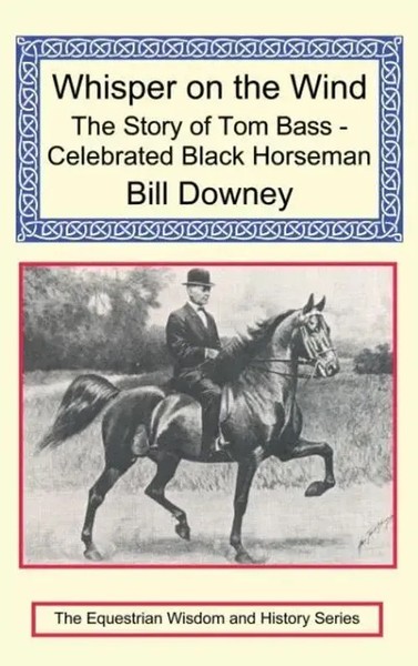 Whisper On The Wind | The Story Of Tom Bass - Celebrated Black Horseman | Downey-image