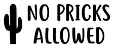 NO PRICKS ALLOWED Vinyl Decal Sticker - Cactus Desert *Free Shipping*