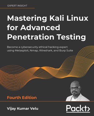Mastering Kali Linux for Advanced Penetration Testing - Fourth Edition Velu Buch