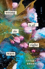 Wrong in All the Right Ways: A Novel by Brownlee, Tiffany
