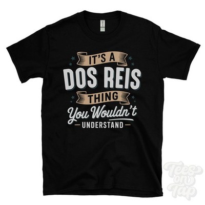 IT'S A DOS REIS THING YOU WOULD'T UNDERSTAND T-SHIRT Name Nachname Familie Geschenk