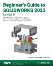 Beginner's Guide to SOLIDWORKS 2023 - Level II by Alejandro Reyes