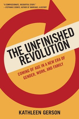 Unfinished Revolution Coming of Age in a New Era of Gender, Work, and Family