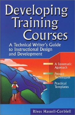 Developing Training Courses : A Technical Writer's Guide to Instr