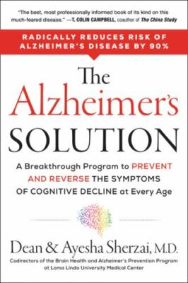 The Alzheimer's Solution: A Breakthrough Program to Prevent and Reverse the Sym