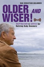 Older and Wiser: Inspiration and Advice for Retiring Baby Boomers by Ahlander, 