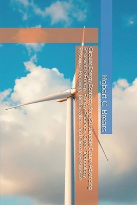 Circular Energy Economy for a Sustainable Future: Advancing Renewable Energy, En