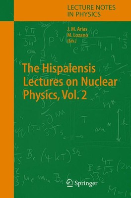 The Hispalensis Lectures on Nuclear Physics, Vol. 2. (=Lecture notes in physics 