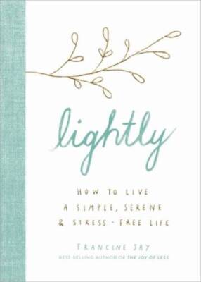 Lightly: How to Live a Simple, Serene, and Stress-free Life - VERY GOOD