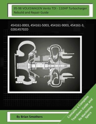 95-98 Volkswagen Vento Tdi - 110Hp Turbocharger Rebuild And Repair Guide: 4...