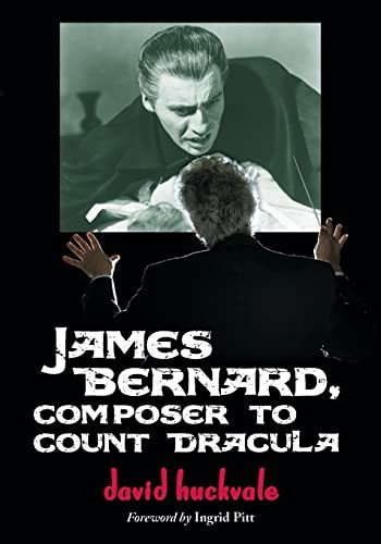 James Bernard, Composer to Count Dracula: A Critical Biography - Huckvale, David