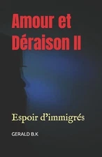 Amour et Draison II: Espoir d'immigr?s by Gerald B.K. Paperback Book
