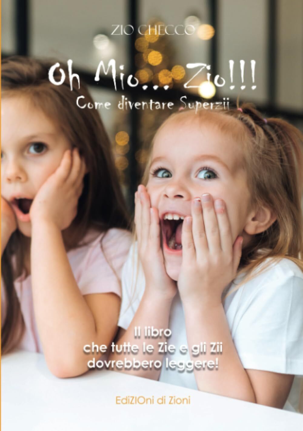 Oh mio Zio!: Come diventare Superzii - Il Miglior regalo per una Zia o uno Zio [
