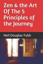 Zen and the Art Of The 5 Principles of the Journey by Neil Douglas-Tubb Paperbac