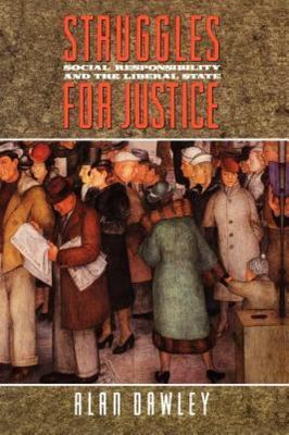 Struggles for Justice: Social Responsibility and the Liberal State, , Dawley, Al