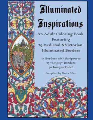 Illuminated Inspirations: An Adult Coloring Book Featuring 25 Medieval and: New