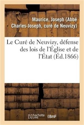 Le Cur� de Neuvizy, D�fense Des Lois de l'�glise Et de l'�tat: � l'Occasion d'Un