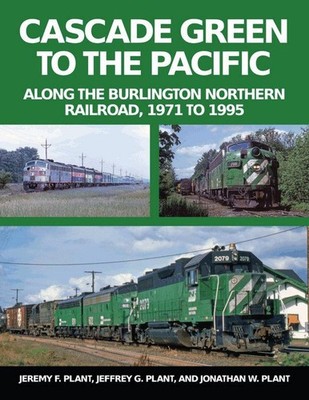 Cascade Green to the Pacific: Along the Burlington Northern Railroad, 1971 to 19