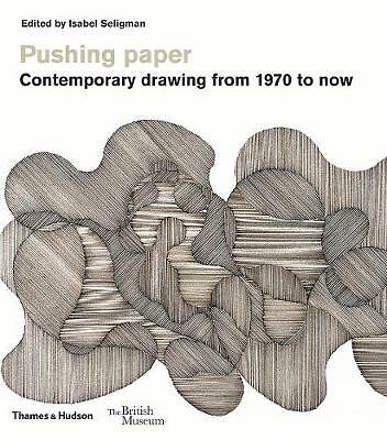 Pushing paper: Contemporary drawing from 1970 to now by Isabel Seligman...