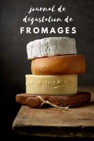 Journal De DéGustation De Fromages: Carnet Pour Amateurs | 120