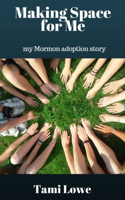 Making Space for Me: my Mormon adoption story