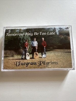 Bluegrass Pilgrims Tomorrow May Be Too Late Cassette