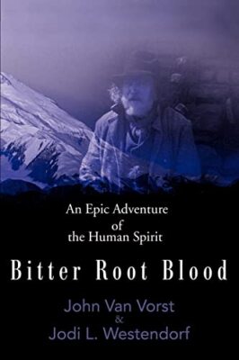 Van Vorst - Bitter Root Blood  An Epic Adventure of the Human Spirit - - X555z