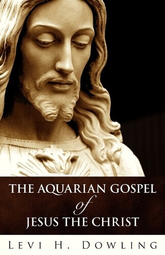 Thumbnail - Levi H Dowling Aquarian Gospel Of Jesus The Christ (taschenbuch)