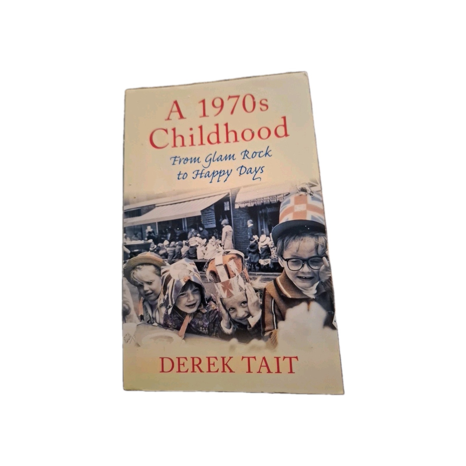 A 1970s Childhood: From Glam Rock to Happy Days, Derek Tait.