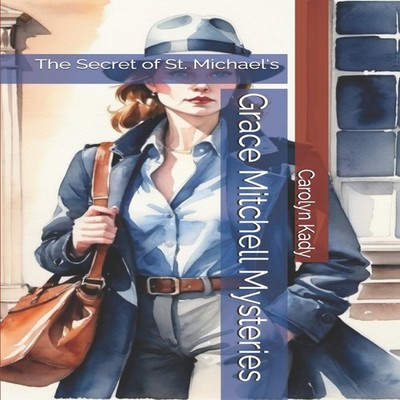 Grace Mitchell Mysteries The Secret of St. Michael's Carolyn Kady