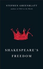 Shakespeare's Freedom (The Rice University Campbell Lectures) by Greenblatt, St