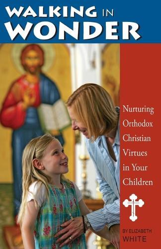 Thumbnail - Elizabeth White Walking In Wonder: Nurturing Orthodox Christian Vi