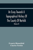 Francis Blomefield (U. A.) | An Essay Towards A Topographical History Of The...
