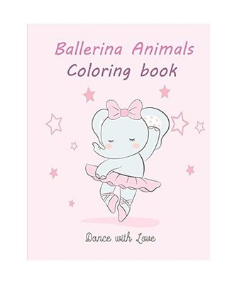 Ballerina Animals: A Fun Coloring Book with Animals For Toddlers Ages 2-8, Color