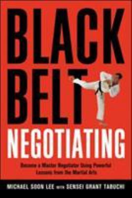 Black Belt Negotiating: Become a Master Negotiator Using Powerful Lessons...