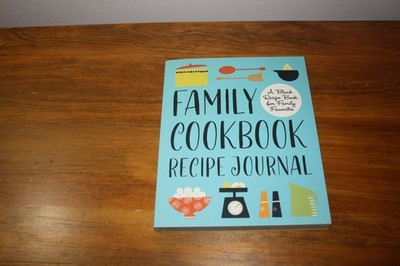Family Cookbook Recipe Journal : A Blank Recipe Book for Family Favorites by...